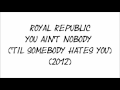 Royal Republic - You Ain't Nobody ('Til ...