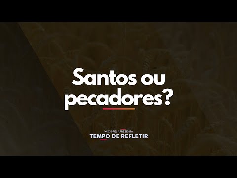 [Tempo de Refletir] Santos ou pecadores?