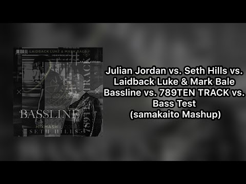 Julian JordanvsSeth HillsvsLaidback Luke&Mark Bale-Basslinevs789TENTRACKvsBass Test samakaito Mashup