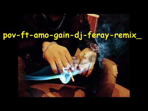 pov ft amo gain dj feray remix
