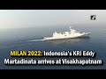 MILAN 2022: Indonesia’s KRI Eddy Martadinata arrives at Visakhapatnam
