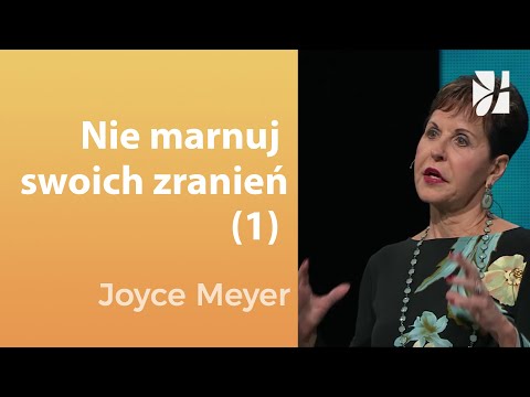 Nie marnuj swoich zranień (1)| Joyce Meyer | Uzdrowienie duszy
