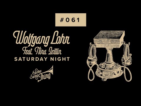 Wolfgang Lohr feat. Nina Zeitlin - Saturday Night // Electro Swing Thing #061