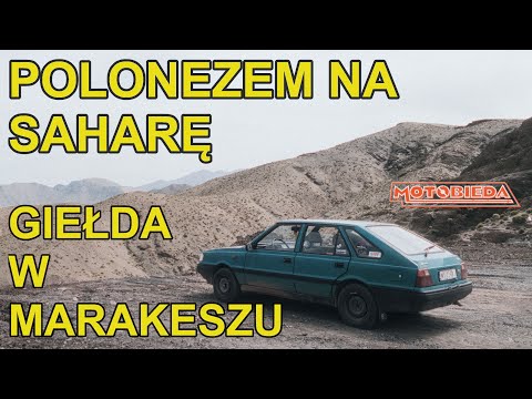 Polonezem na Saharę odc. 4: Giełda samochodowa w Marakeszu i Rabat