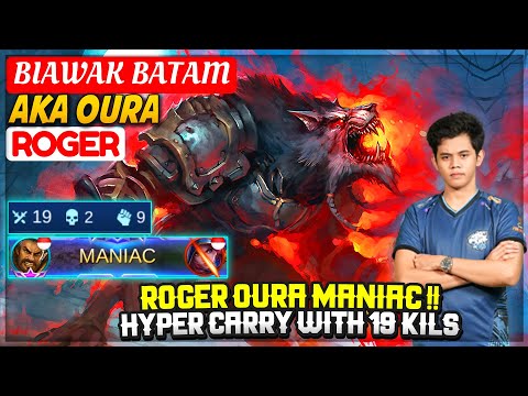 ROGER OURA MANIAC !! HYPERCARRY WITH 19 KILLS [ Oura Roger ]  BIAWAK BATAM -  Mobile Legends