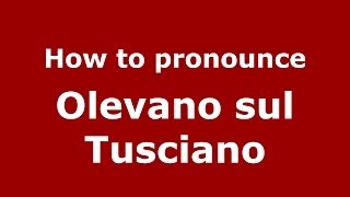 How to pronounce Olevano Sul Tusciano