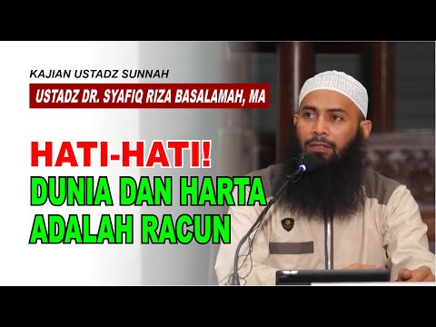 Hati-Hati! Dunia Dan Harta Adalah Racun - Ustadz Syafiq Riza Basalamah, MA