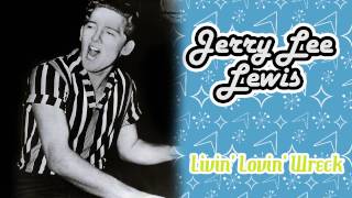 Jerry Lee Lewis - Livin' Lovin' Wreck