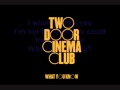 Two Door Cinema Club-What You know Lyrics 