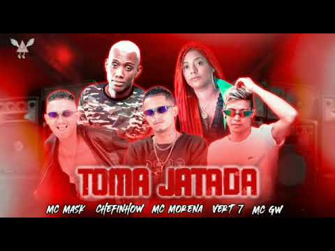 MC MASK TA PESADO CHEFINHOW  MC VERT7 FEAT. MC GW MC MORENA - TOMA JATADA ( REMIX BREGAFUNK )