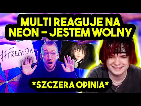 MULTI reaguje na NEON - JESTEM WOLNY (piosenka dla multiego) *szczera opinia*