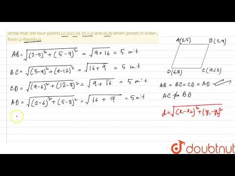 Show that the four points (2,5),(5,9), (9,12) and (6,8) when joined in order , form a rhombus . ...