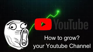 How to grow your YouTube channel...