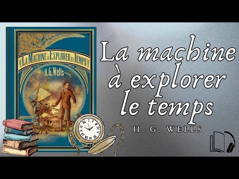 H. G. Wells - La machine à explorer le temps (Livre Audio COMPLET)