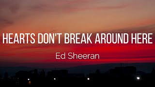 Ed Sheeran - Hearts Don&#39;t Break Around Here (Lyrics)