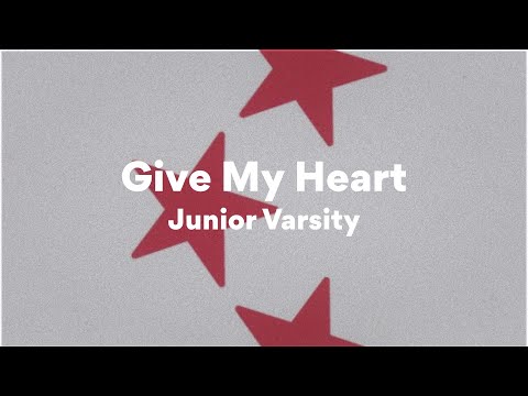 Junior Varsity, Give My Heart (Lyrics)