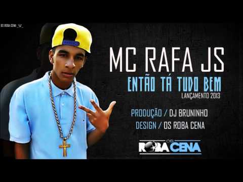 MC Rafa JS - Então Tá Tudo Bem ' Lançamento 2013 (DJ Bruninho) Video Oficial