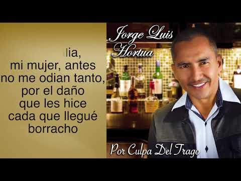 JORGE LUIS HORTUA - POR CULPA DEL TRAGO