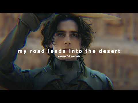 ( slowed ) my road leads into the desert