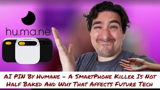 AI PIN By Humane - A SmartPhone Killer Is Not, Half Baked And Why That Affects Future Tech