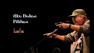Download lagu Iwan Fals - Aku Bukan Pilihan - Lirik mp3