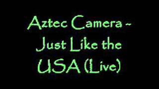 Aztec Camera -  Just Like The USA (Live)