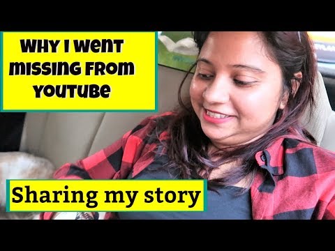 Why I Went Missing From YouTube | Sharing My Side of The Story Video