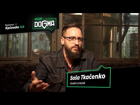 MOJA DOGMA #9 - Saša Tkačenko