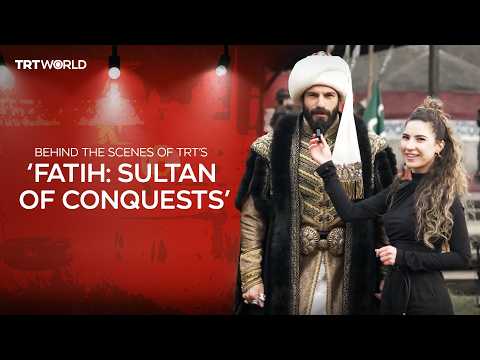 Behind Turkish Series - Episode 3: TRT&rsquo;s &lsquo;Fatih: Sultan of Conquests&rsquo;