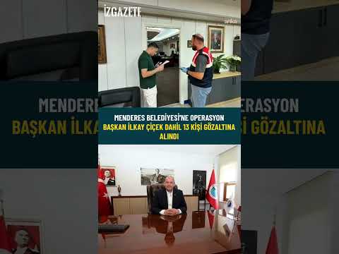 Menderes Belediyesi'ne operasyon Başkan İlkay Çiçek ve 13 kişi gözaltına alındı #izmir#chp#menderes