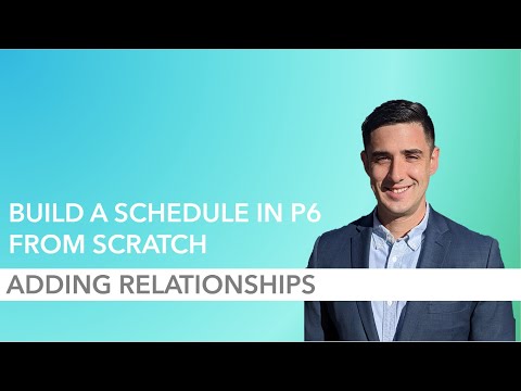 How to Build a P6 Schedule from Scratch - Part 6: Adding Relationships