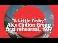 "A Little Fishy" ALEX CHILTON & THE KOSSACKS in rehearsal, '77