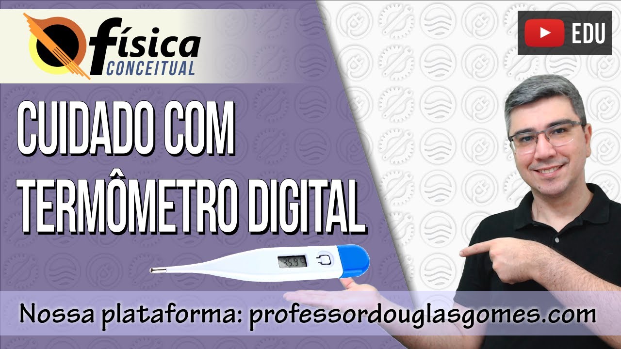 Cuidado com o uso do termômetro digital | Física conceitual | Física do cotidiano