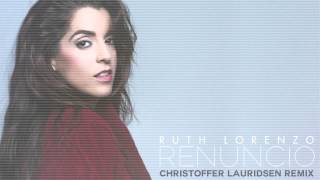Ruth Lorenzo &quot;Renuncio&quot; (Christoffer Lauridsen Remix) Audio Oficial