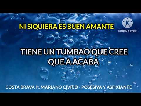 POSESIVA Y ASFIXIANTE (CON LETRA) - COSTA BRAVA ft. MARIANO CIVICO