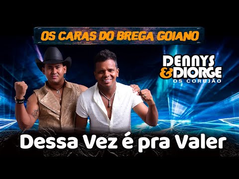 Dennys e Diorge  -Dessa Vez É Pra Valer [ Brega Goiano]