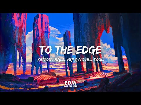 [𝗙𝘂𝘁𝘂𝗿𝗲 𝗕𝗼𝘂𝗻𝗰𝗲] To The Edge - Xenox, Ball VRP & Novel Soul [𝗘𝗗𝗠 𝗕𝘂𝘇𝘇 𝗥𝗲𝗰𝗼𝗿𝗱𝘀]