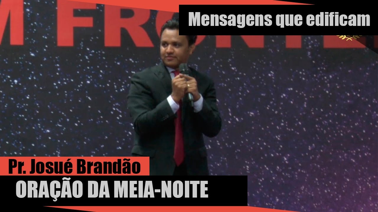 Oração da Meia Noite - Pr. Josué Brandão