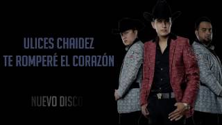 Te romperé el corazón ulices chaidez
