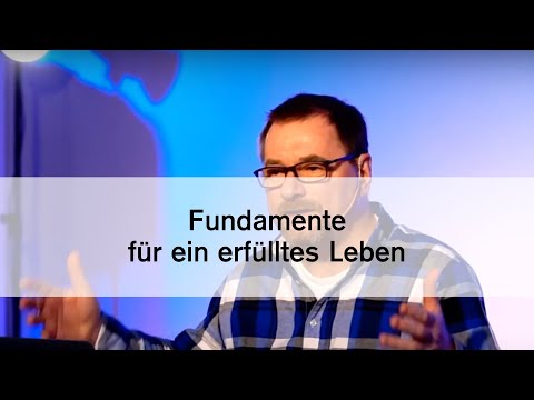 Fundament für ein erfülltes Leben! Von Pastor Jochen Geiselhart