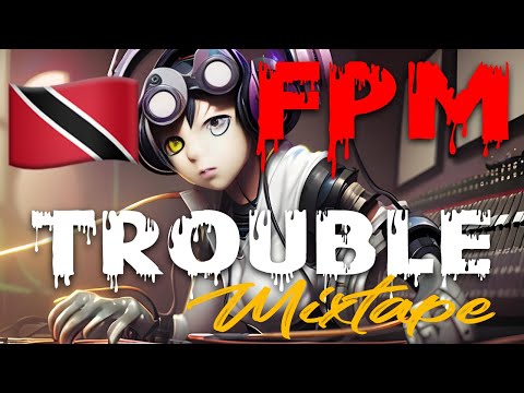 FPM - TROUBLE [MIXTAPE]