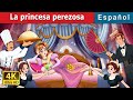 La Princesa Perezosa The Lazy Princess Story In Spanish SpanishFairyTales