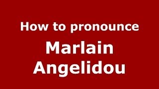 How to pronounce Marlain Angelidou