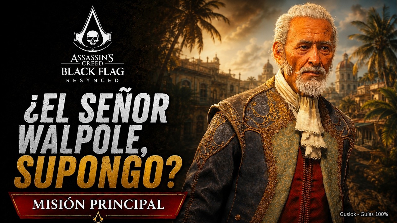 ¿El Señor Walpole, Supongo? – Misión Principal | Assassin’s Creed Black Flag Resynced