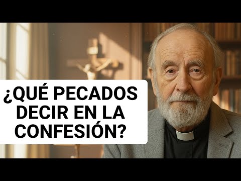 ¿QUÉ PECADOS DECIR EN LA CONFESIÓN? La verdad que casi nunca explican