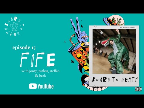 Board To Death - A Scottish Skateboarding Podcast - Episode 15: Fife