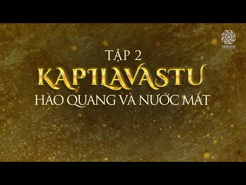 TỪ SIDDHARTHA ĐẾN ĐỨC PHẬT HÀNH TRÌNH GIÁC NGỘ | TẬP 2: CA TỲ LA VỆ - HÀO QUANG VÀ NƯỚC MẮT