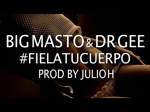 🔴 Big Masto & Dr Gee - Fiel A Tu Cuerpo (Prod. By Julio H)