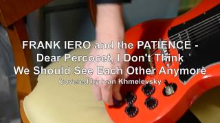 [COVER] FRANK IERO and the PATIENCE - Dear Percocet, I Don't Think We Should See Each Other Anymore