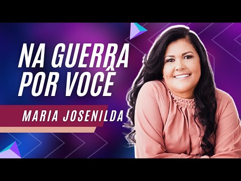 MARIA JOSENILDA - NA GUERRA POR VOCÊ